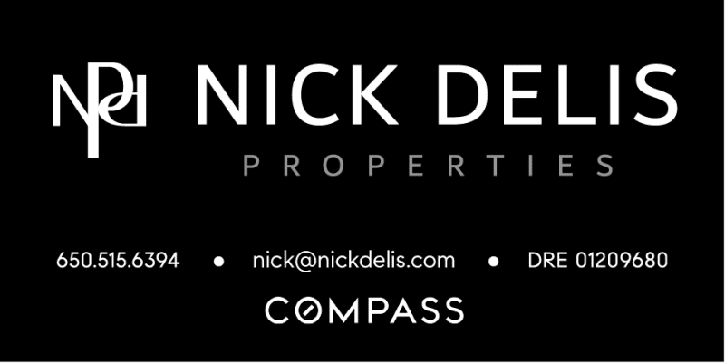 Nick Delis Properties, Compass. 650.515.6394, nick@nickdelis.com, DRE 01209680.